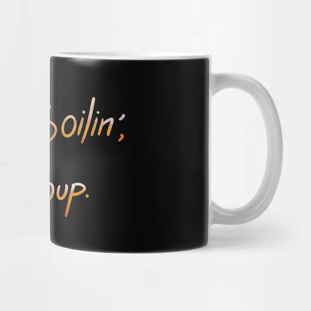 Keep Boilin’, It’ll Soup. by FindChaos